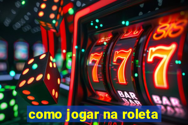 como jogar na roleta